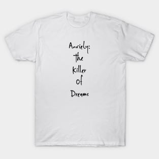 Anxiety: The Killer Of Dreams T-Shirt